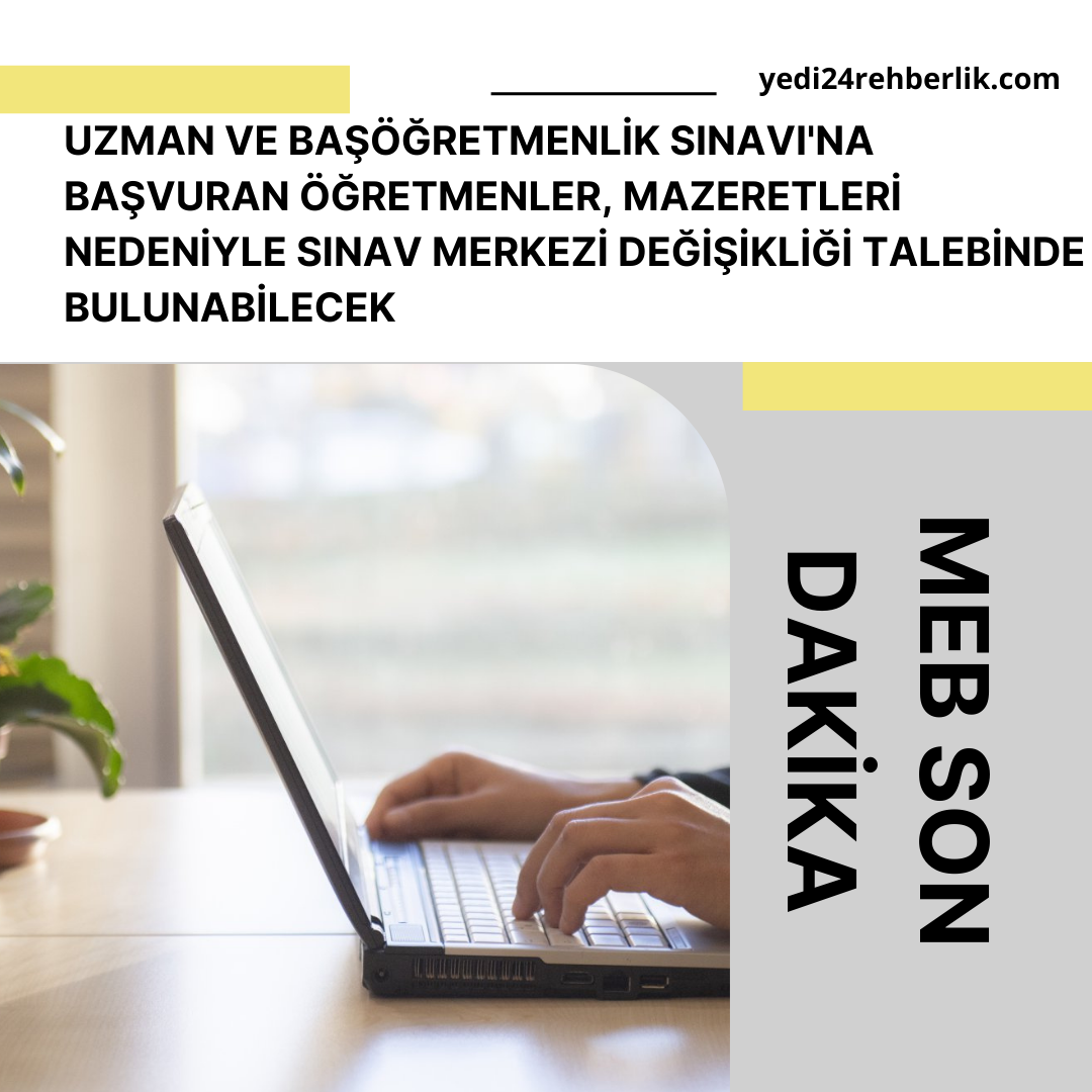  UZMAN VE BAŞÖĞRETMENLİK SINAVI’NA BAŞVURAN ÖĞRETMENLER, MAZERETLERİ NEDENİYLE SINAV MERKEZİ DEĞİŞİKLİĞİ TALEBİNDE BULUNABİLECEK