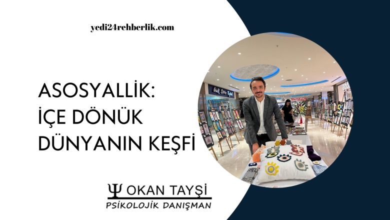  Asosyallik:İçe Dönük Dünyanın Keşfi